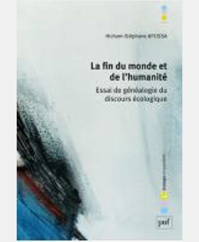 LA FIN DU MONDE ET DE L'HUMANITE - ESSAI DE GENEALOGIE DU DISCOURS ECOLOGIQUE