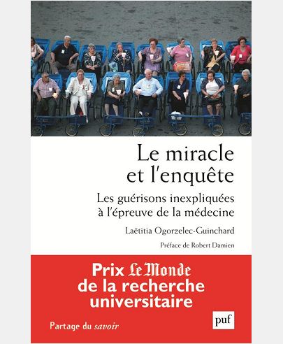 LE MIRACLE ET L'ENQUETE. LES GUERISONS INEXPLIQUEES A L'EPREUVE DE LA MEDECINE