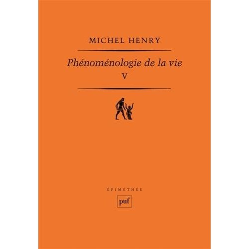 PHENOMENOLOGIE DE LA VIE. TOME V