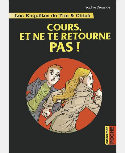 LES ENQUETES DE TIM ET CHLOE - T07 - COURS, ET NE TE RETOURNE PAS !