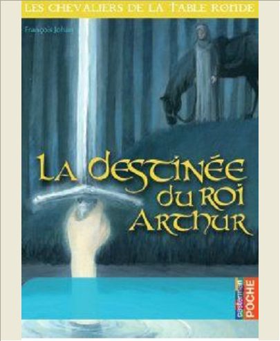 LES CHEVALIERS DE LA TABLE RONDE - T05 - LA DESTINEE DU ROI ARTHUR