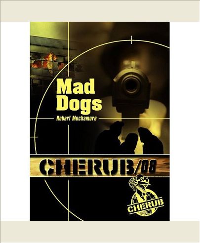 CHERUB - T08 - CHERUB MISSION 8: MAD DOGS