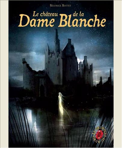 LE GRIMOIRE AU RUBIS - T08 - LE CHATEAU DE LA DAME BLANCHE