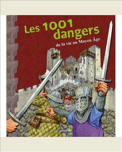 LES 1001 DANGERS DE LA VIE AU MOYEN AGE