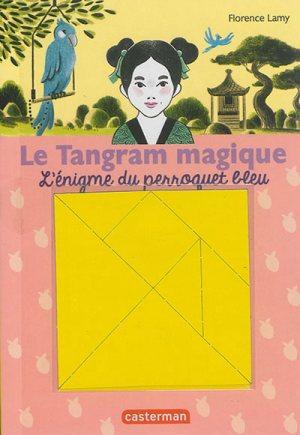 LE TANGRAM MAGIQUE - T04 - L'ENIGME DU PERROQUET BLEU