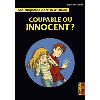 LES ENQUETES DE TIM ET CHLOE - T08 - COUPABLE OU INNOCENT ?
