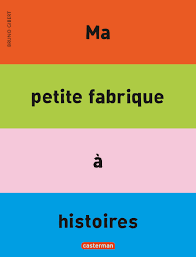 MA PETITE FABRIQUE A HISTOIRES