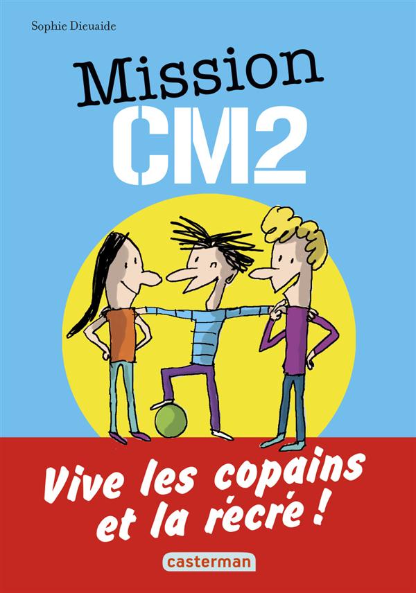 MISSION CM2 - VIVE LES COPAINS ET LA RECRE !