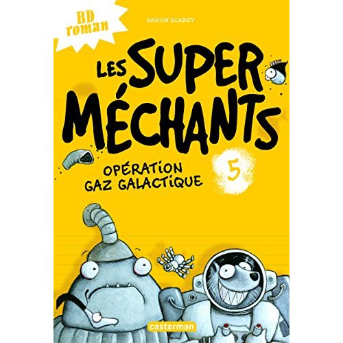 LES SUPER MECHANTS - T05 - OPERATION GAZ GALACTIQUES