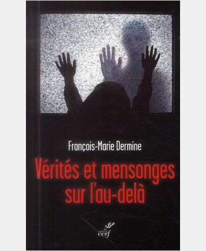 VERITES ET MENSONGES SUR L'AU-DELA
