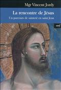LA RENCONTRE DE JESUS - UN PARCOURS DE SAINTETE EN SAINT JEAN