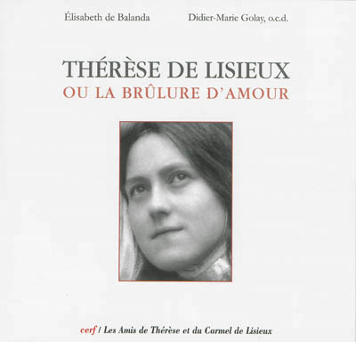 THERESE DE LISIEUX OU LA BRULURE D'AMOUR