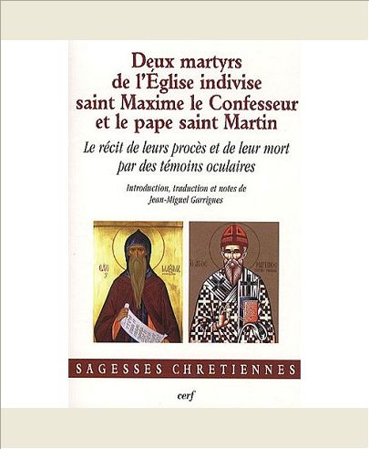 DEUX MARTYRS DE L'EGLISE INDIVISE : SAINT MAXIME LE CONFESSEUR ET LE PAPE SAINT MARTIN
