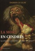 LA MORT EN CENDRES - LA CREMATION AUJOURD'HUI, QUE FAUT-IL EN PENSER ?