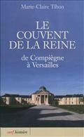 LE COUVENT DE LA REINE - DE COMPIEGNE A VERSAILLES