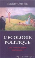 L'ECOLOGIE POLITIQUE : UNE VISION DU MONDE REACTIONNAIRE ?