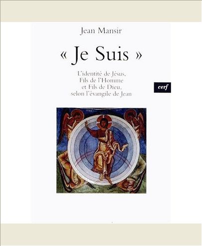 JE SUIS - L'IDENTITE DE JESUS, FILS DE L'HOMME ET FILS DE DIEU, SELON L'EVANGILE DE JEAN