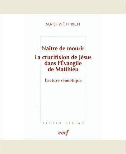 NAITRE DE MOURIR - LA CRUCIFIXION DE JESUS DANS L'EVANGILE DE MATTHIEU