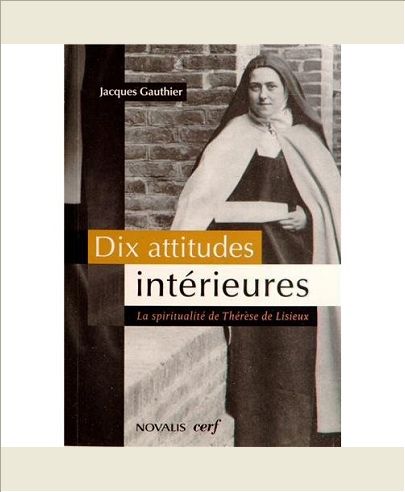 DIX ATTITUDES INTERIEURES - LA SPIRITUALITE DE THERESE DE LISIEUX