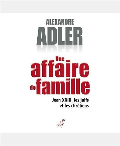 UNE AFFAIRE DE FAMILLE - JEAN XXIII, LES JUIFS ET LES CHRETIENS