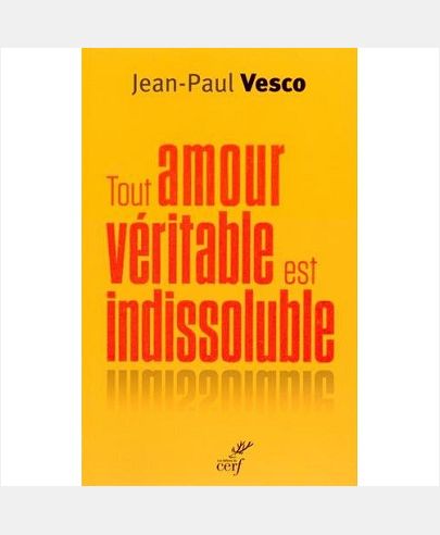 TOUT AMOUR VERITABLE EST INDISSOLUBLE