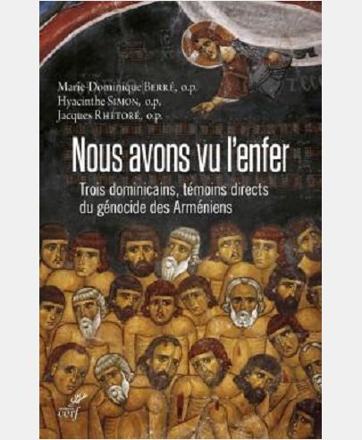 NOUS AVONS VU L'ENFER - TROIS DOMINICAINS, TEMOINS DIRECTS DU GENOCIDE DES ARMENIENS