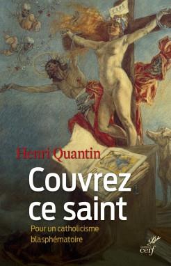 COUVREZ CE SAINT - POUR UN CATHOLICISME BLASPHEMATOIRE