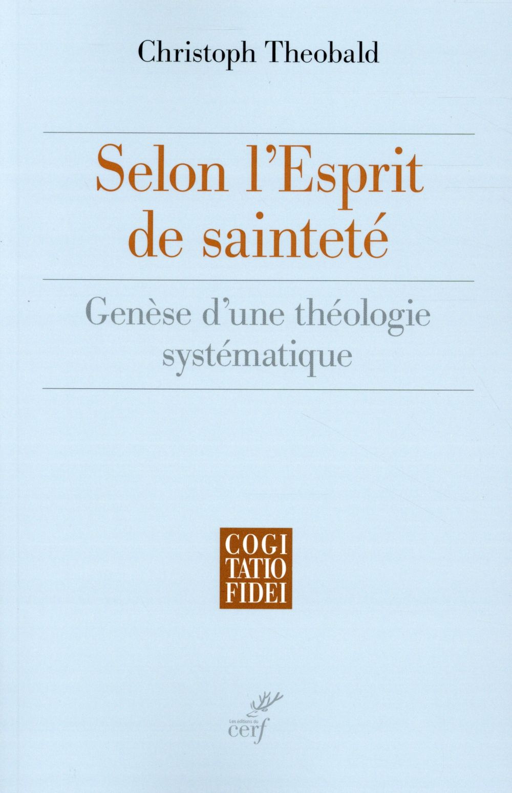 SELON L'ESPRIT DE SAINTETE - GENESE D'UNE THEOLOGIE SYSTEMATIQUE