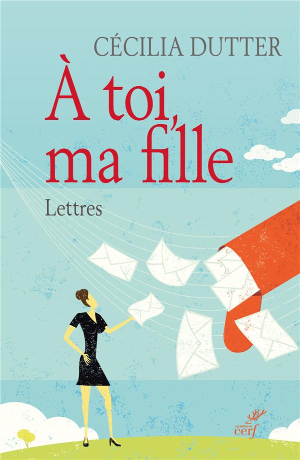 A TOI, MA FILLE - LETTRES