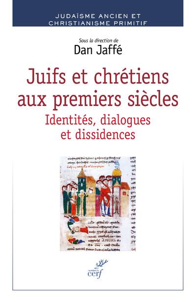 JUIFS ET CHRETIENS AUX PREMIERS SIECLES - IDENTITES, DIALOGUES ET DISSIDENCES
