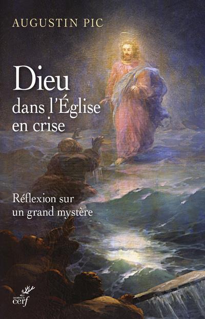 DIEU DANS L'EGLISE EN CRISE - REFLEXION SUR UN GRAND MYSTERE