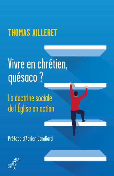 VIVRE EN CHRETIEN, QUESACO ? - LA DOCTRINE SOCIALE DE L'EGLISE EN ACTION