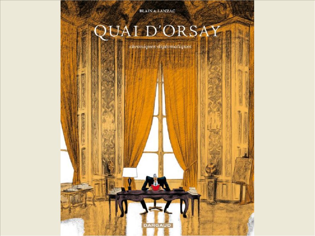 QUAI D'ORSAY T1 CHRONIQUES DIPLOMATIQUES CAT NOEL 2010 CAT PROC ETE 2012