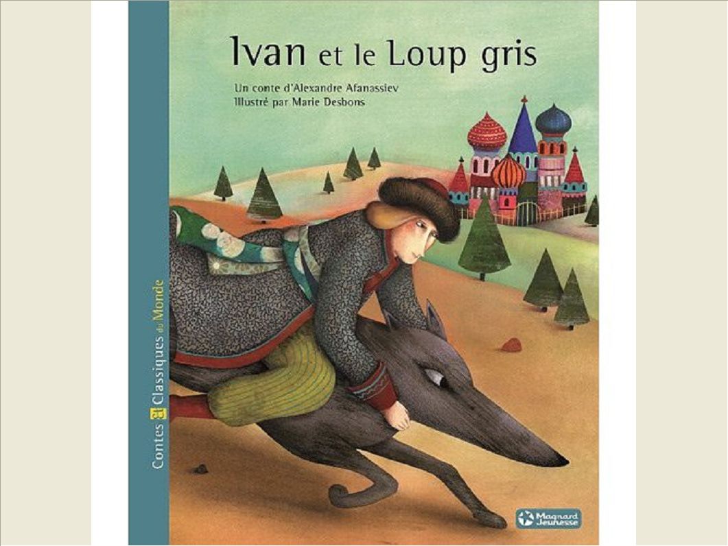 IVAN ET LE LOUP GRIS - CONTES ET CLASSIQUES DU MONDE