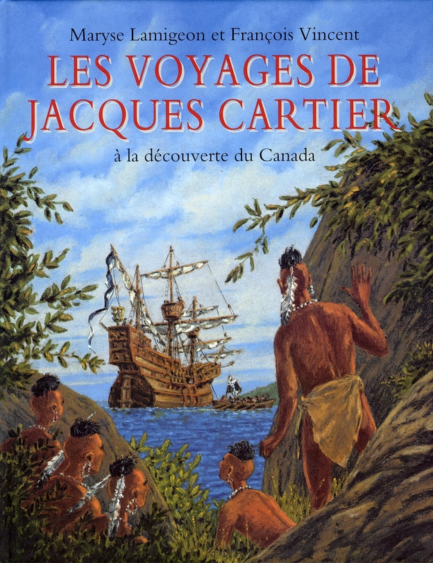 VOYAGES DE JACQUES CARTIER (LES) - A LA DECOUVERTE DU CANADA