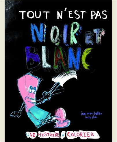 TOUT N EST PAS NOIR ET BLANC
