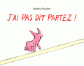 J AI PAS DIT PARTEZ