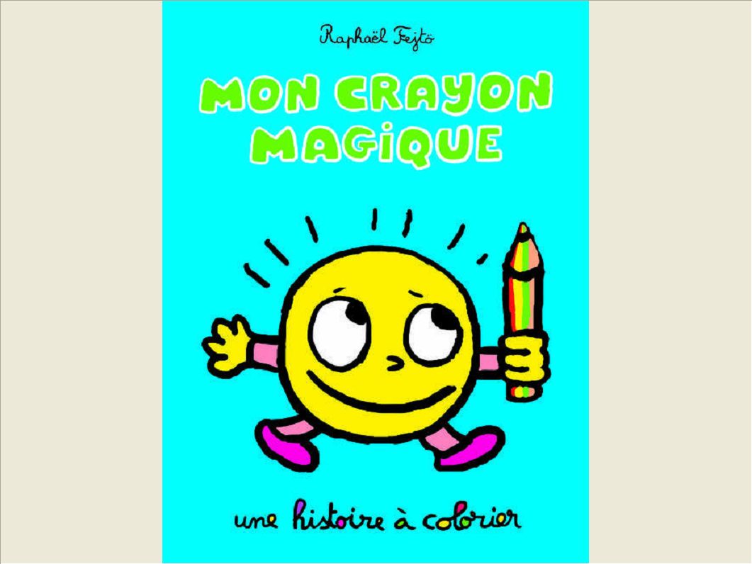 MON CRAYON MAGIQUE - UNE HISTOIRE A COLORIER