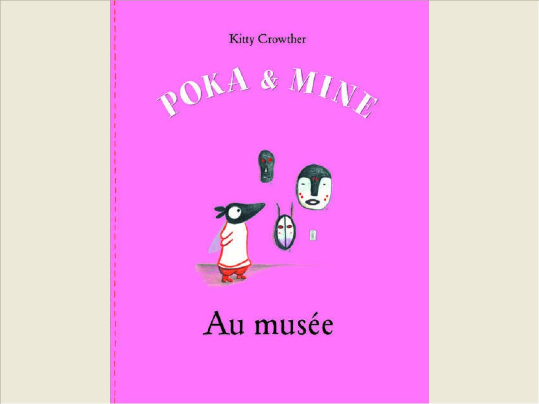 POKA ET MINE AU MUSEE