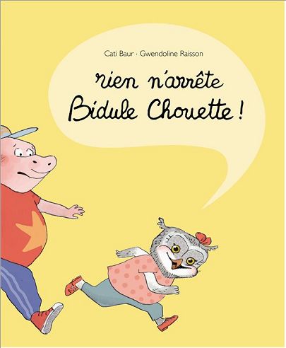 RIEN N'ARRETE BIDULE CHOUETTE