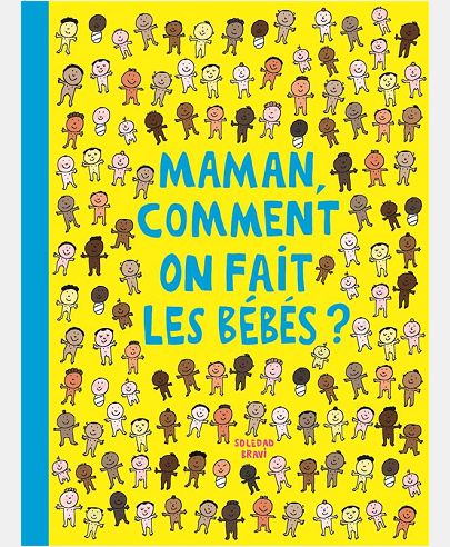 MAMAN COMMENT ON FAIT LES BEBES ?