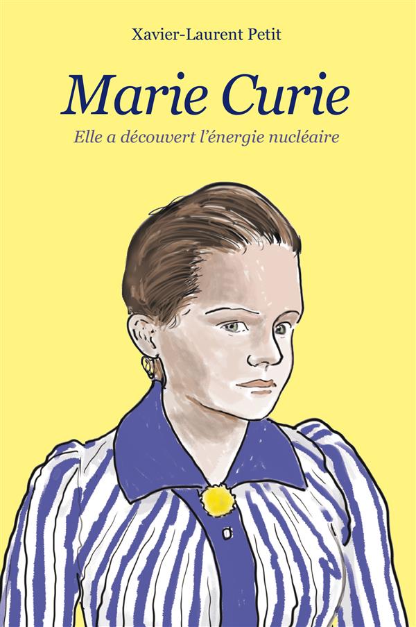 MARIE CURIE (POCHE) - ELLE A DECOUVERT L'ENERGIE NUCLEAIRE