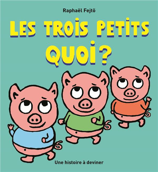TROIS PETITS QUOI ? (LES)