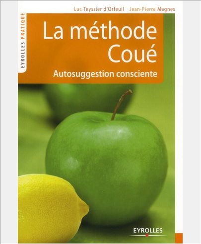 LA METHODE COUE AUTOSUGGESTION CONSCIENTE - AUTOSUGGESTION CONSCIENTE.