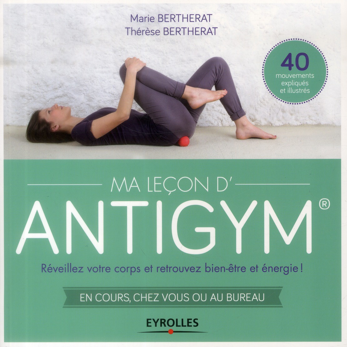 MA LECON D'ANTIGYM - REVEILLEZ VOTRE CORPS ET RETROUVEZ BIEN-ETRE ET ENERGIE ! EN COURS, CHEZ VOUS O