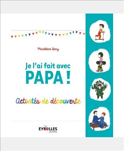 JE L'AI FAIT AVEC PAPA ! - ACTIVITES DE DECOUVERTES.
