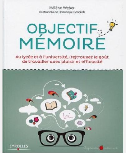 OBJECTIF MEMOIRE - AU LYCEE ET A L'UNIVERSITE, (RE)TROUVEZ LE GOUT DE TRAVAILLER AVEC PLAISIR ET EFF