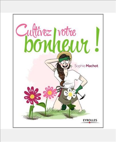 CULTIVEZ VOTRE BONHEUR !