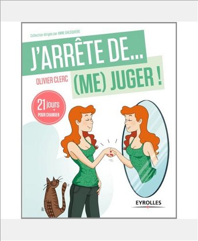 J'ARRETE DE (ME) JUGER ! - 21 JOURS POUR REAPPRENDRE A  (S')AIMER !