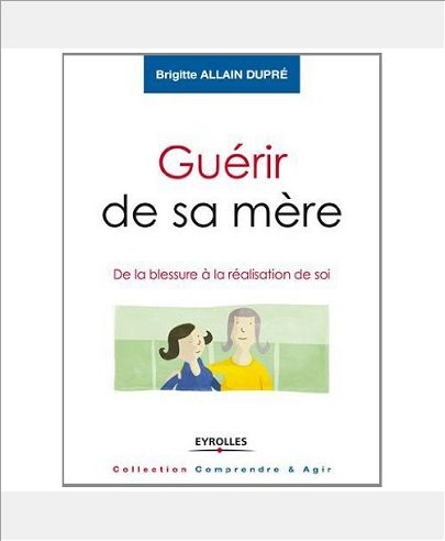 GUERIR DE SA MERE - DE LA BLESSURE A LA REALISATION DE SOI.